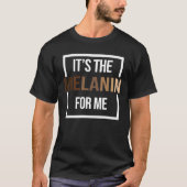 Het is de Melanin voor mij Zwarte Geschiedenis Maa T-shirt (Voorkant)