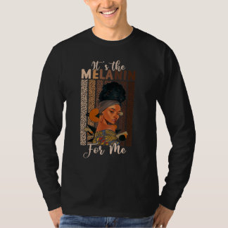 Het Is De Melanine Voor Mij Ik Ben Zwart Melanine T-shirt