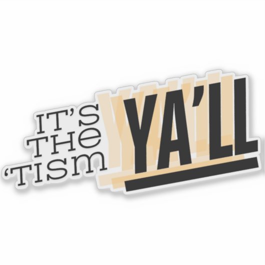 Het is de 'Tism Ya'll Sticker (Voorkant)