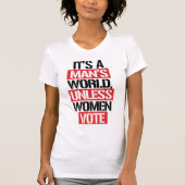 HET IS DE WERELD VAN EEN MAN TENZIJ VROUWEN STEMME T-SHIRT (Voorkant)