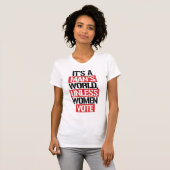 HET IS DE WERELD VAN EEN MAN TENZIJ VROUWEN STEMME T-SHIRT (Voorkant volledig)