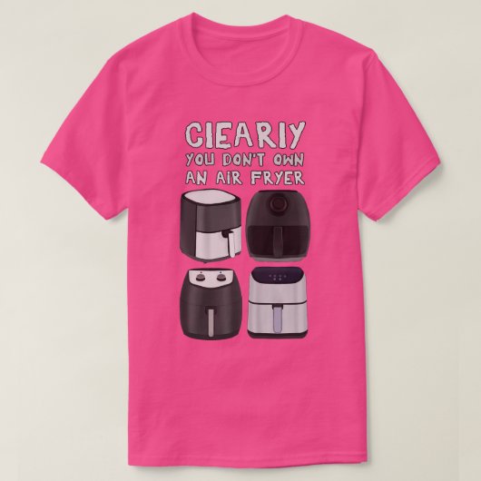 Het is duidelijk dat u geen frituurpan bezit t-shirt (Design voorkant)