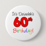 Het is Dziadek's 60ste verjaardag Button<br><div class="desc">Het is Dziadek's 60ste verjaardag lol en kleurrijke knop. Viel de 60ste mijlpaal van een Poolse grootvader met deze coole en kleurrijke knoppen. Een Poolse opa zal glimlachen als hij zijn partijgasten deze zestigste themaknopen ziet dragen!</div>