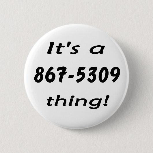 Het is een 867-5309 ding ronde button 5,7 cm (Voorkant)