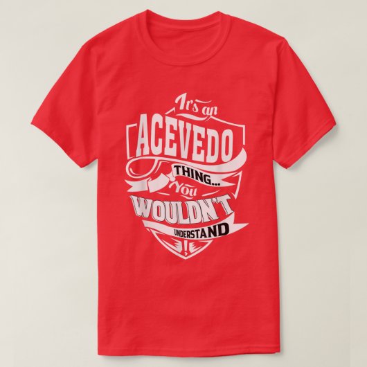 Het is een ACEVEDO Thing Gifts T-shirt (Design voorkant)