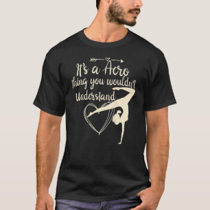 Het is een acro die je niet zou begrijpen. t-shirt