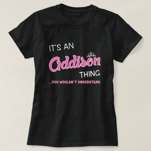 Het is een Addison ding dat je niet zou begrijpen T-shirt (Design voorkant)