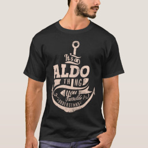 Het is een Aldo ding, zou je niet begrijpen T-shirt