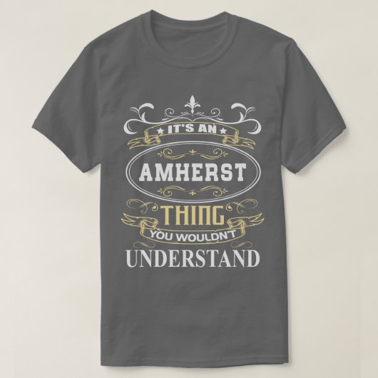 Het is een amherst die je niet zou begrijpen t-shirt (Design voorkant)