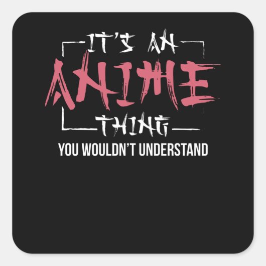 Het is een Anime ding | Animes Lover Gift Vierkante Sticker (Voorkant)