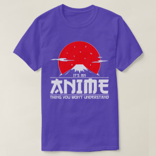 Het is een Anime ding dat je niet begrijpt Anime T-shirt
