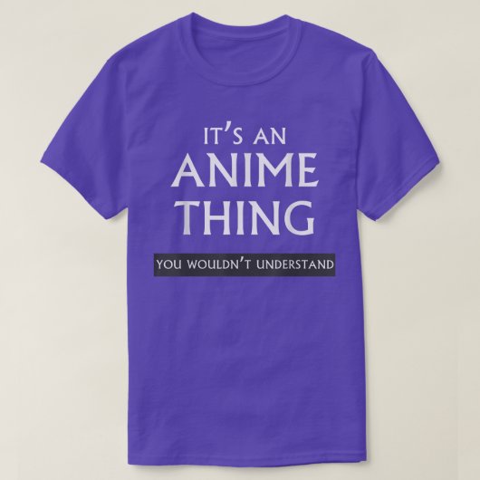 Het is een anime ding dat je niet zou begrijpen t-shirt (Design voorkant)