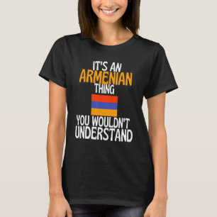 Het is een Armeens ding dat je niet zou begrijpen  T-shirt