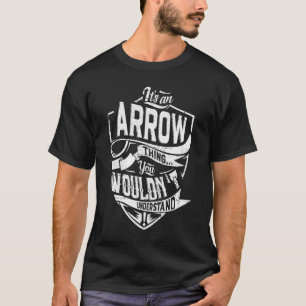 Het is een ARROW ding, je zult het niet begrijpen T-shirt