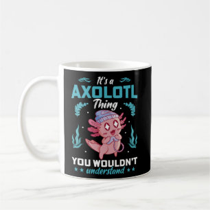 Het is een Axolotl ding dat je niet zou begrijpen Koffiemok