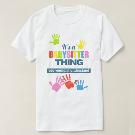 Het is een Babysitter ding dat je niet zou begrijp T-shirt (Design voorkant)