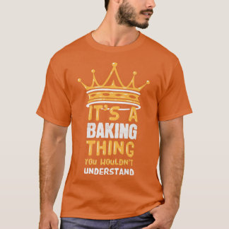 Het is een bakken ding dat je niet zou begrijpen d t-shirt