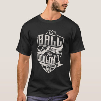 Het is een BALL Ding Dat Je Niet Zult Begrijpen Kl T-shirt