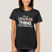 Het is een Ballerina ding dat je niet zou begrijpe T-shirt (Voorkant)