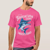 Het is een Barracuda-ding dat je niet zou begrijpe T-shirt (Voorkant)