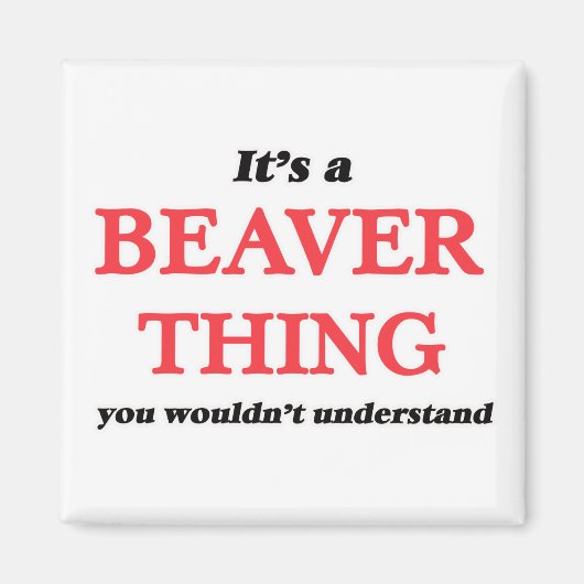 Het is een Beaver-ding, je zou het niet begrijpen Magneet (Voorkant)