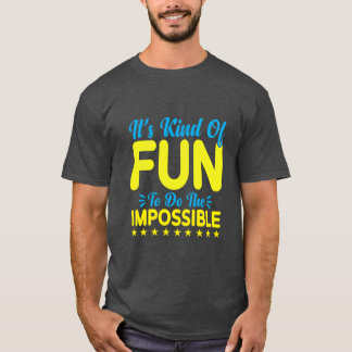 Het is een beetje leuk om het onmogelijke te doen t-shirt