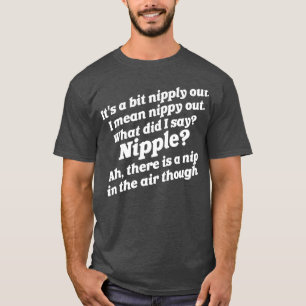 Het is een beetje nipply out, ik bedoel nippy out t-shirt