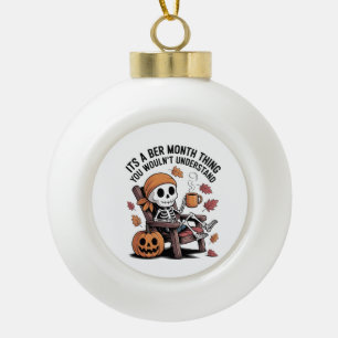 Het is een Ber Maand Ding Dat Je Niet Zult Begrijp Keramische Bal Ornament