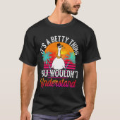 Het is een betty ding dat je niet zou begrijpen. t-shirt (Voorkant)