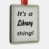 Het is een bibliotheekding! metalen ornament (Rechts)
