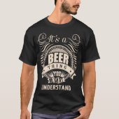 Het is een BIER ding dat je niet zou begrijpen T-shirt (Voorkant)