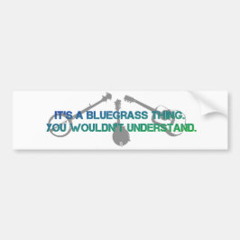 Het is een Bluegrass Ding. Je zou het niet begrijp Bumpersticker