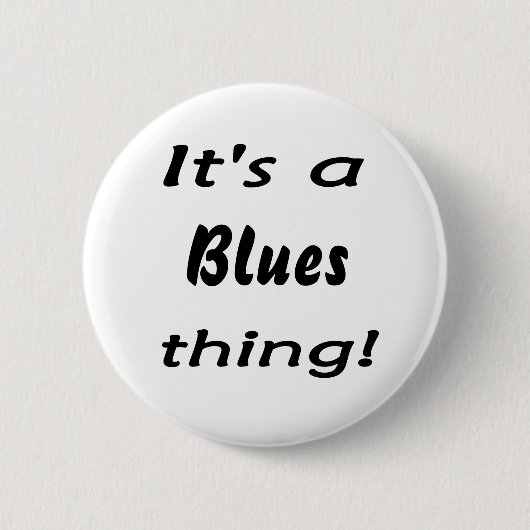 Het is een blues ding. ronde button 5,7 cm (Voorkant)
