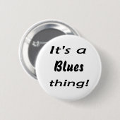 Het is een blues ding. ronde button 5,7 cm (Voorkant /achterkant)