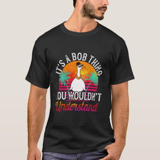 Het is een Bob ding dat je niet zou begrijpen grap T-shirt (Voorkant)