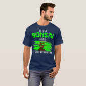 Het is een bonsai ding Bonsai minnaar Bonsai T-shirt (Voorkant volledig)