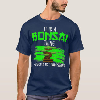 Het is een bonsai ding Bonsai minnaar Bonsai T-shirt