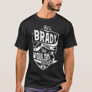 Het is een BRADY-ding, je zou het niet begrijpen T-shirt