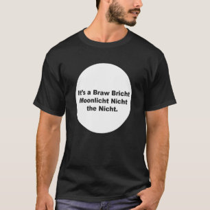 Het is een Braw Bricht Moonlicht Nicht Het Nicht O T-shirt