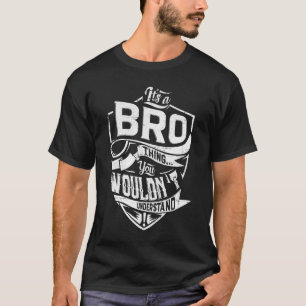 Het is een BRO ding, je zou het niet begrijpen T-shirt