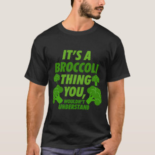Het is een broccoli ding dat je niet zou begrijpen t-shirt