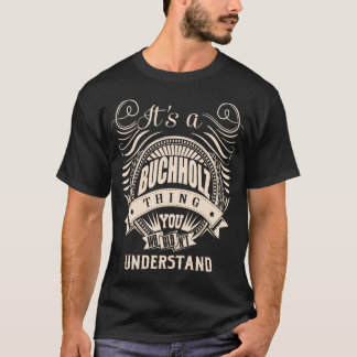 Het is een BUCHHOLZ ding dat je niet zou begrijpen T-shirt
