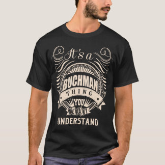 Het is een BUCHMAN-ding dat je niet zou begrijpen T-shirt