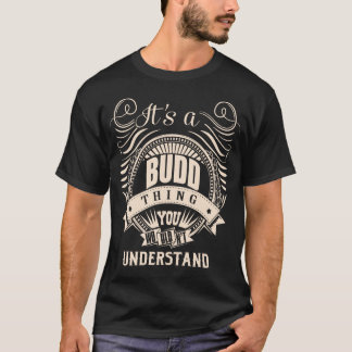 Het is een BUDD-ding dat je niet zou begrijpen T-shirt