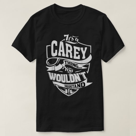 Het is een CAREY Thing Gifts T-shirt (Design voorkant)