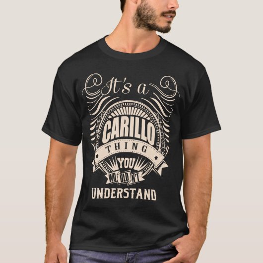 Het is een CARILLO ding dat je niet zou begrijpen T-shirt (Voorkant)