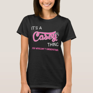 Het is een Casey ding dat je niet zou begrijpen T-shirt