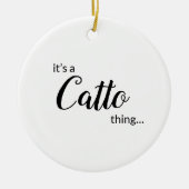 Het is een Catto Thing... Keramisch siermiddel Keramisch Ornament (Voorkant)