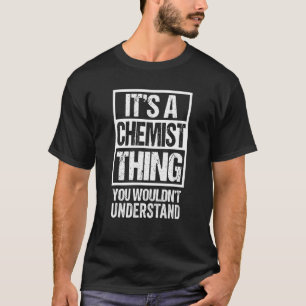Het is een chemisch ding dat je niet zou begrijpen t-shirt