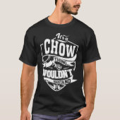 Het is een CHOW ding dat je niet zou begrijpen T-shirt (Voorkant)